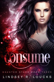 Title: Consume: A Paranormal Science Fiction Thriller, Author: Lindsey R. Loucks