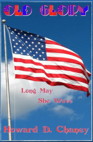 Title: Old Glory: Long May She Wave, Author: Howard D. Chaney