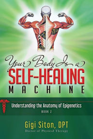 Title: Your Body is a Self-Healing Machine, Book 2, Author: Gigi Siton