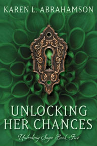 Title: Unlocking Her Chances, Author: Karen L. Abrahamson