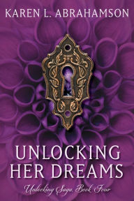 Title: Unlocking Her Dreams, Author: Karen L. Abrahamson