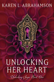 Title: Unlocking Her Heart, Author: Karen L. Abrahamson