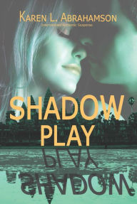 Title: Shadow Play, Author: Karen L. Abrahamson