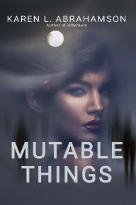 Title: Mutable Things, Author: Karen L. Abrahamson