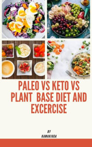 Title: PALEO vs KETO vs PLANT-BASED DIET and EXERCISE, Author: KAMAKIUGA