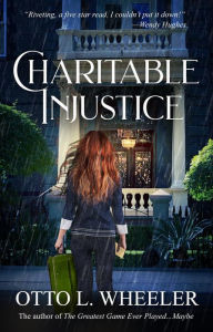 Title: Charitable Injustice, Author: Otto L. Wheeler