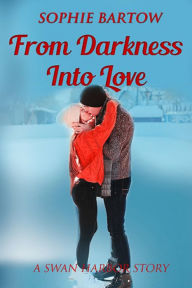 Title: From Darkness into Love: A Small-Town Romantic Suspense, Author: Sophie Bartow