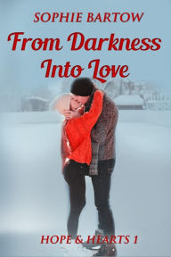 Title: From Darkness into Love: A Small-Town Romantic Suspense, Author: Sophie Bartow