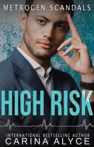 Title: High Risk: A Steamy Forbidden Workplace Medical Romance, Author: Carina Alyce