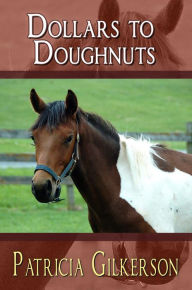 Title: Dollars to Doughnuts, Author: Patricia Gilkerson