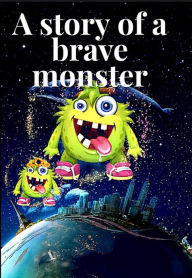 Title: A Story Of A Brave Monster: Brave adventures, Author: Kathia Florius