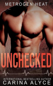 Title: Unchecked: A Steamy Love Triangle Medical Romance, Author: Carina Alyce