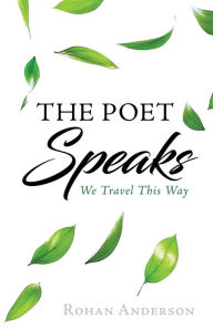 Title: The Poet Speaks: We Travel This Way, Author: Rohan Anderson