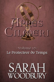 Title: Le Protecteur du Temps (Après Cilmeri 10), Author: Sarah Woodbury