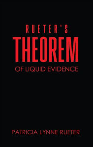 Title: RUETER'S THEOREM OF LIQUID EVIDENCE, Author: Patricia Lynne Rueter