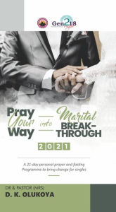 Title: Pray Your Way into Marital Breakthrough 2021, Author: Dr. &. Pastor Mrs D. K. Olukoya