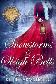 Title: Snowstorms & Sleigh Bells: A Stitch in Time Holiday Novella, Author: Kelley Armstrong