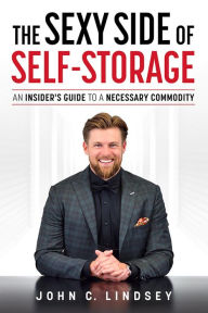 Title: The Sexy Side Of Self-Storage, Author: John C. Lindsey