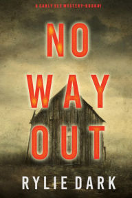 Title: No Way Out (A Carly See FBI Suspense ThrillerBook 1), Author: Rylie Dark