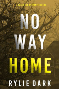 Title: No Way Home (A Carly See FBI Suspense ThrillerBook 3), Author: Rylie Dark