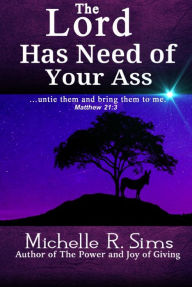 Title: The LORD Has Need of Your ASS, Author: Michelle Sims