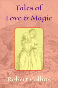 Title: Tales of Love and Magic, Author: Robert L. Collins
