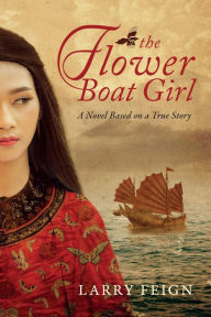 Title: The Flower Boat Girl: A novel based on a true story, Author: Larry Feign