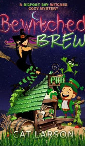Title: Bewitched Brew: A Bigfoot Bay Witches Paranormal Cozy Mystery Book 2, Author: Cat Larson