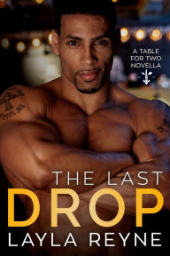 Title: The Last Drop: A Table for Two Novella, Author: Layla Reyne