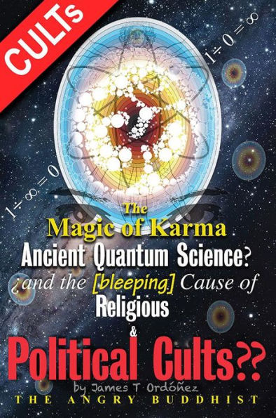 The Magic of KarmaAncient Quantum Science?: and the [bleeping] Cause of Reigious & Polical Cults??