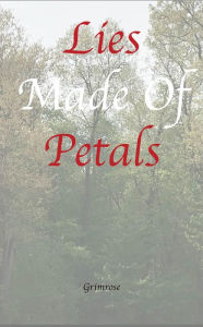 Title: Lies Made Of Petals, Author: Annastasia Zepke