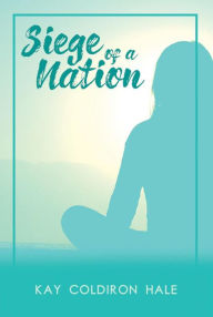 Title: Siege of a Nation, Author: Kay Coldiron Hale