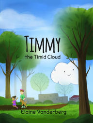 Title: Timmy, the Timid Cloud, Author: Elaine Vanderberg