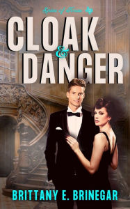 Title: Cloak & Danger: A Witty Historical Mystery, Author: Brittany E. Brinegar