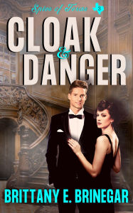 Title: Cloak & Danger: A 1950s Missing Secret Agent Mystery, Author: Brittany E. Brinegar