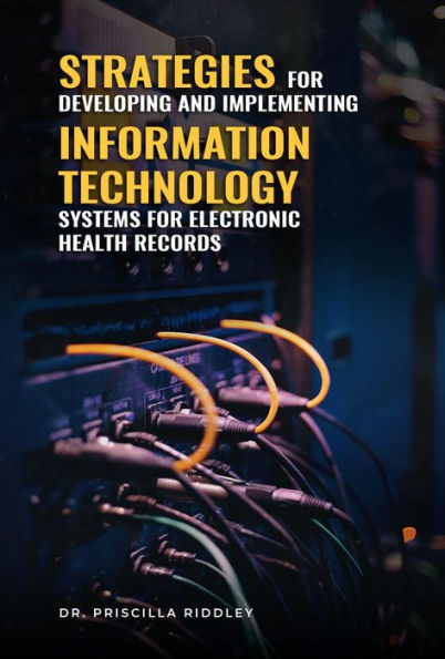 Strategies for Developing and Implementing Information Technology Systems for Electronic Health Records