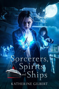 Title: Sorcerers, Spirits, and Ships, Author: Katherine Gilbert