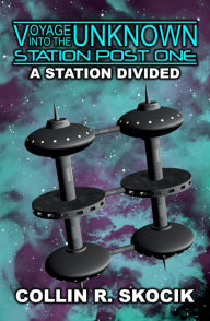 Title: A STATION DIVIDED (Voyage Into the Unknown: Station Post One), Author: Collin R. Skocik