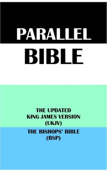 PARALLEL BIBLE: THE UPDATED KING JAMES VERSION (UKJV) & THE BISHOPS' BIBLE (BSP)