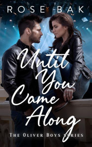 Title: Until You Came Along: A Hot Enemies-to-Lovers Romantic Comedy, Author: Rose Bak