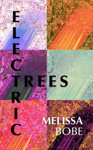 Title: Electric Trees, Author: Melissa Bobe