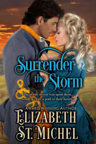 Title: Surrender the Storm: A North And South Enemies to Lovers Epic American Civil War Historical Romance, Author: Elizabeth St. Michel