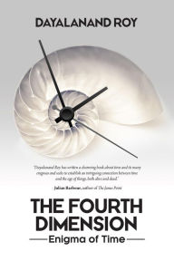 Title: The Fourth Dimension: Enigma of Time, Author: Dayalanand Roy