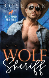 Title: Wolf Sheriff: An Enemies to Lovers Paranormal Romantic Comedy, Author: Rose Bak