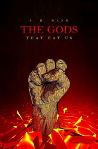 Title: The Gods that Eat Us, Author: J.R. Wang