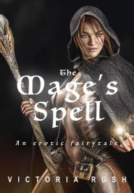 Title: The Mage's Spell: Adult Fairytales, Author: Victoria Rush