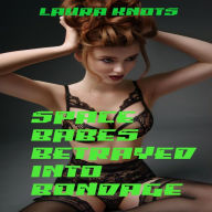 Title: Space Babes Betrayed into Bondage, Author: Laura Knots