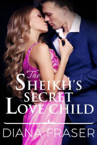 Title: The Sheikh's Secret Love Child, Author: Diana Fraser