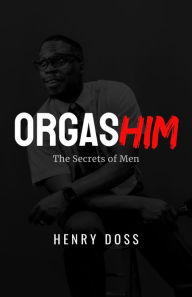 Title: OrgasHIM: The Secrets of Men, Author: Henry Doss