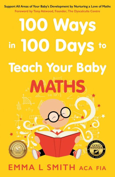 100 Ways in 100 Days to Teach Your Baby Maths: Support All Areas of Your Baby's Development by Nurturing a Love of Maths